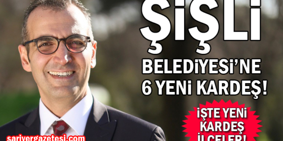 Şişli, 6 belediyeyle kardeş oldu! İşte yeni kardeş ilçeler!