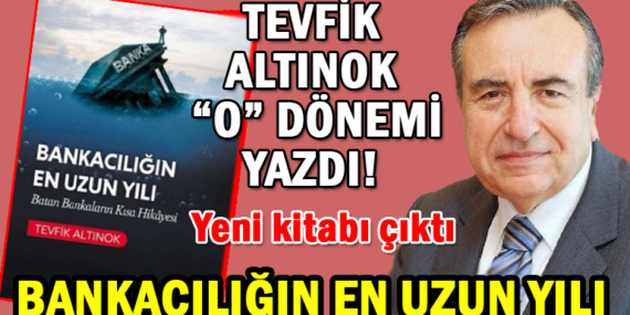 Tevfik Altınok “Bankacılığın en uzun yılı”nı yazdı!