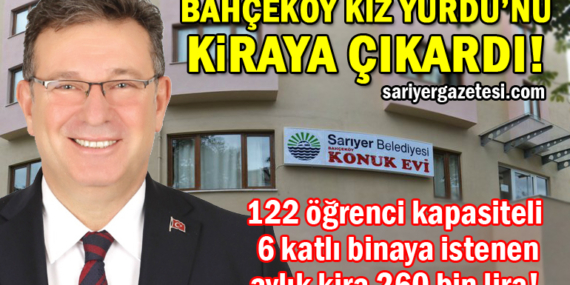 Sarıyer Belediyesi Bahçeköy Kız Konukevi’ni kiraya çıkardı!