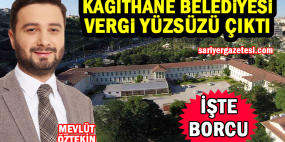 Kağıthane Belediyesi vergi yüzsüzü çıktı! İşte açıklanan borcu!