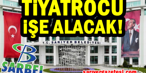 Sarıyer Belediyesi tiyatro oyucusu işe alacak! İşte aranan şartlar!