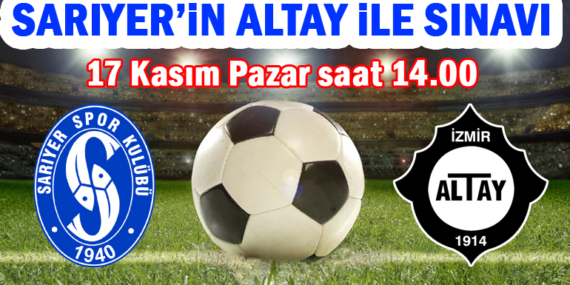 Sarıyer bu hafta ligin iddiasız takımı Altay ile kapışacak!