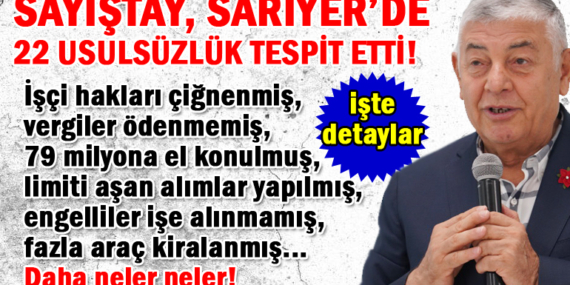 İşte Sarıyer Belediyesi’nde Sayıştay raporuna giren usulsüzlükler!