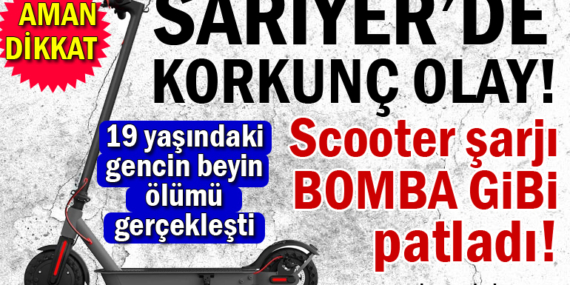 Sarıyer’de scooter şarjı bomba gibi patladı! 19 yaşındaki gencin beyin ölümü gerçekleşti!