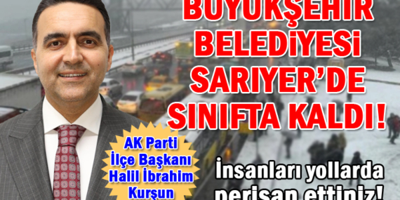 Halil İbrahim Kurşun; “İBB, Sarıyer’de sınıfta kaldı”