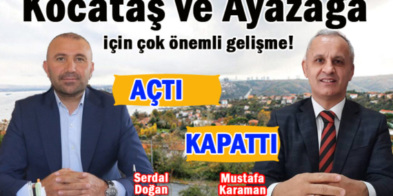 Kocataş ve Ayazağa için çok önemli 2 karar!