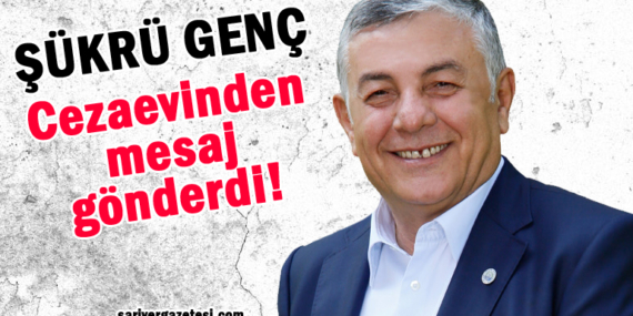 Silivri Cezaevi’ndeki Şükrü Genç’ten mesaj var!