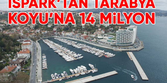 İSPARK’tan Tarabya Koyu’na 14 milyon lira!