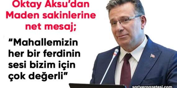 Oktay Aksu’dan “Maden” sakinlerine mesaj!