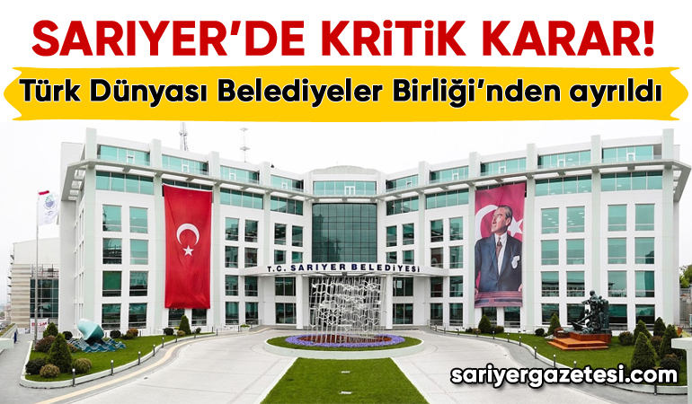 sariyer_belediyesi_turk_dunyasi_belediyeler_birligi_ayrildi1
