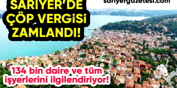 Sarıyer’deki her konut 4 bin 429’ar lira çöp vergisi ödeyecek!