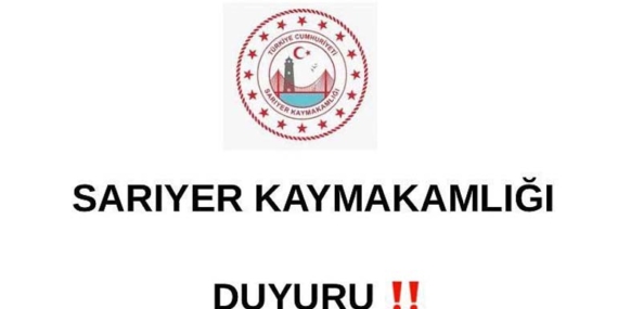 Sarıyer Kaymakamlığı’ndan önemli duyuru!