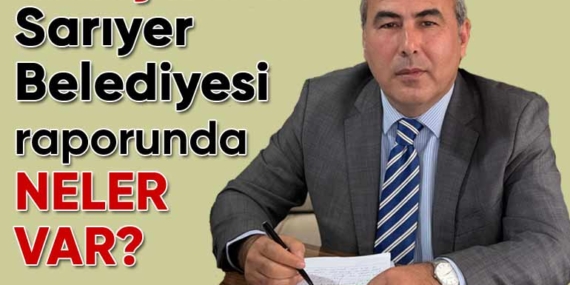 SAYIŞTAY’ın Sarıyer Belediyesi raporunda neler var?