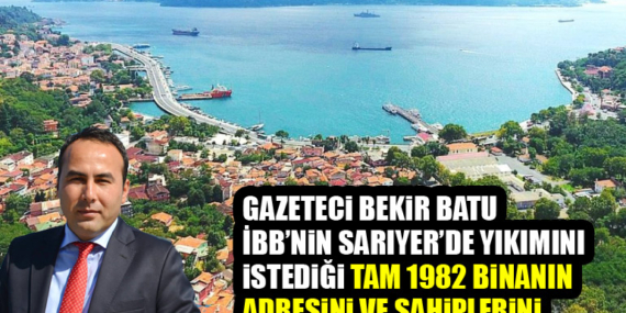 İşte Sarıyer’de yıkım kararı verilen 1982 kaçak yapının adresleri ve sahipleri!