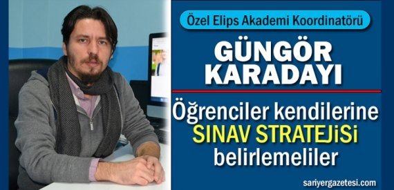 Güngör Karadayı: “Öğrenciler kendilerine bir sınav stratejisi belirlemeliler”